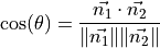 \cos(\theta) = \frac{\vec{n_{1}} \cdot \vec{n_{2}}}{ \| \vec{n_{1}} \| \| \vec{n_{2}} \|}