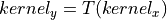 kernel_y = T(kernel_x)