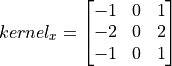 kernel_x = \begin{bmatrix}-1 & 0 & 1\\-2 & 0 & 2\\-1 & 0 & 1\end{bmatrix}