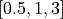 [0.5, 1, 3]