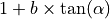 1 + b \times \tan(\alpha)